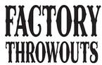 Factory Throwouts